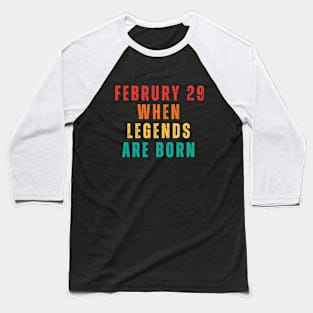 February 29 When Legends Are Born Man Women Child 2024 Baseball T-Shirt